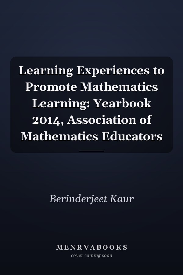 Learning Experiences to Promote Mathematics Learning: Yearbook 2014, Association of Mathematics Educators