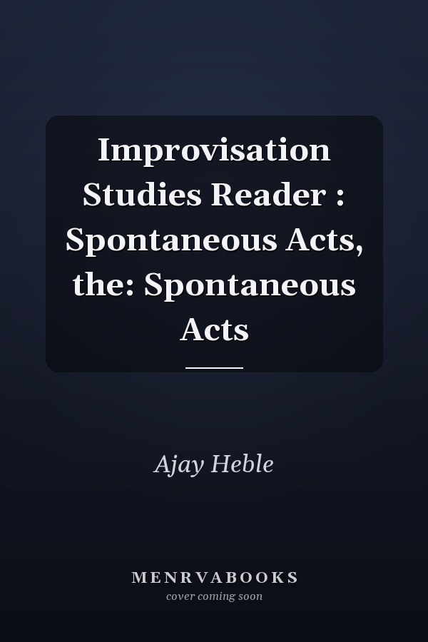 Improvisation Studies Reader : Spontaneous Acts, the: Spontaneous Acts