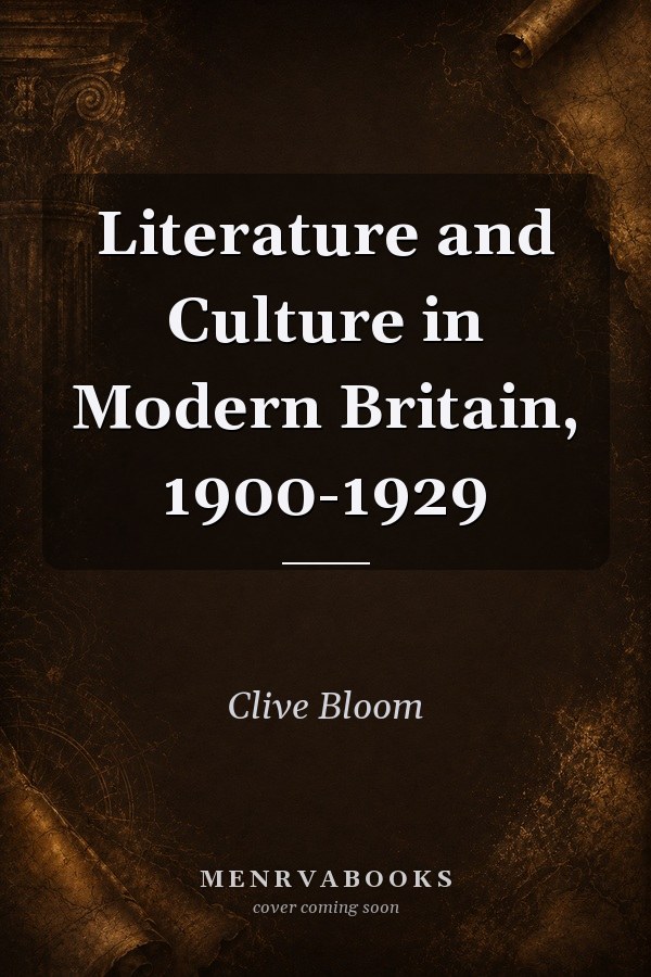 Literature and Culture in Modern Britain, 1900-1929
