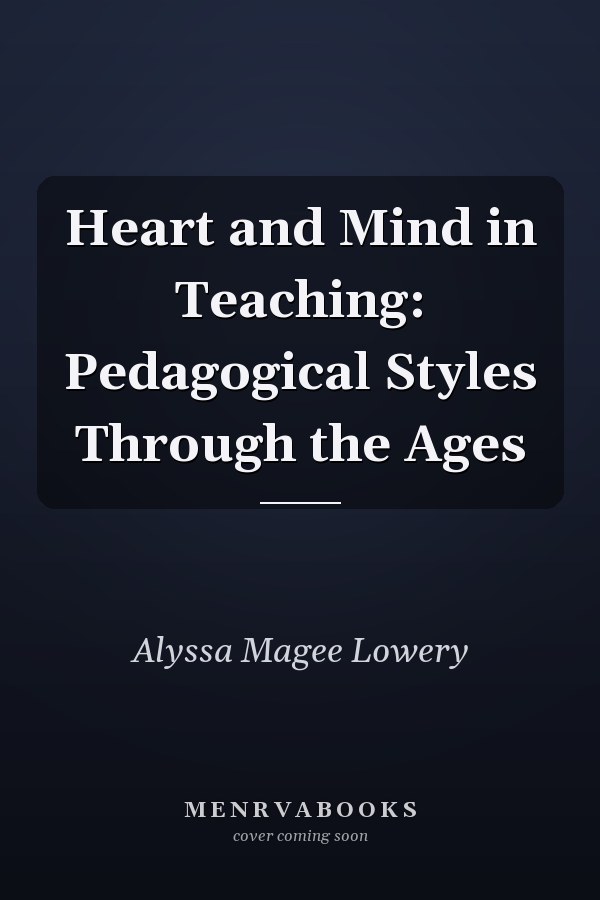 Heart and Mind in Teaching: Pedagogical Styles Through the Ages