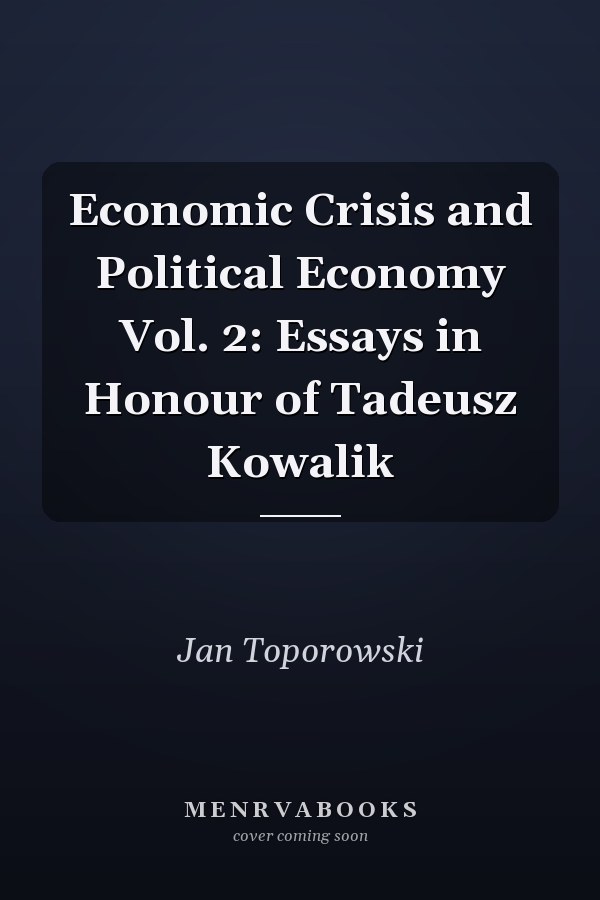 Economic Crisis and Political Economy Vol. 2: Essays in Honour of Tadeusz Kowalik