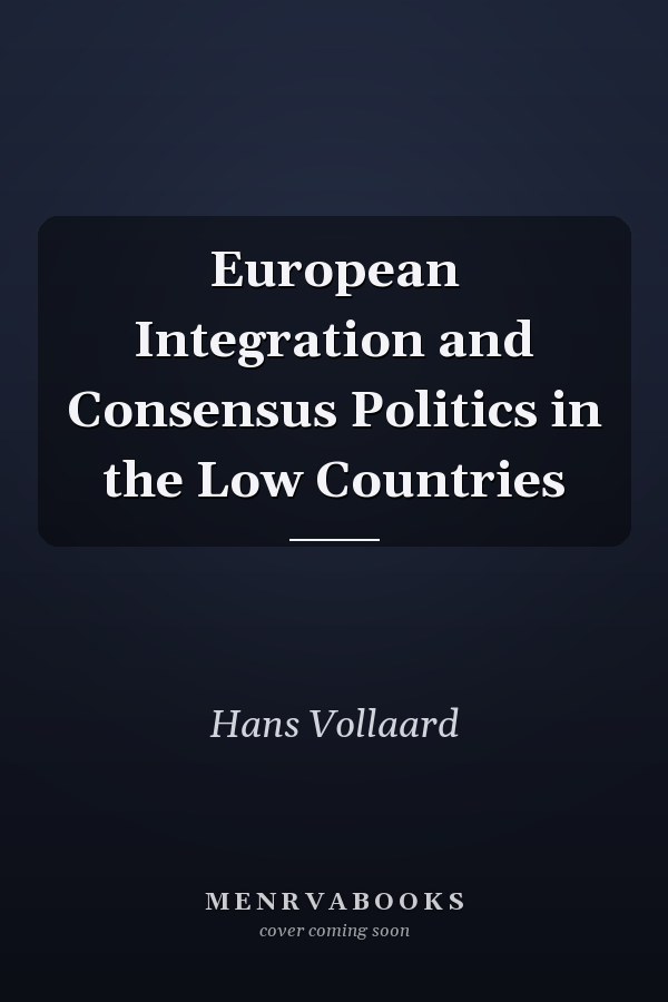 European Integration and Consensus Politics in the Low Countries