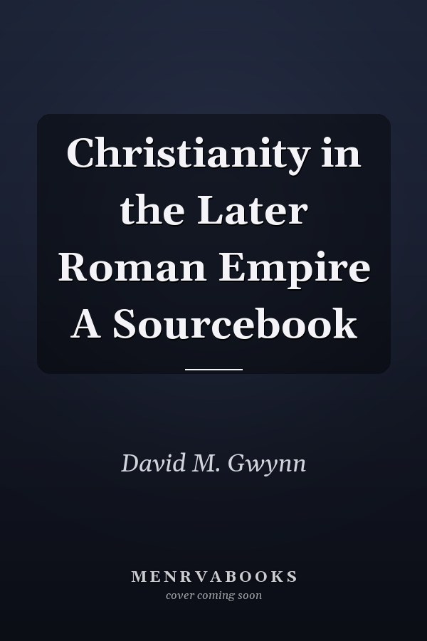 Christianity in the Later Roman Empire A Sourcebook