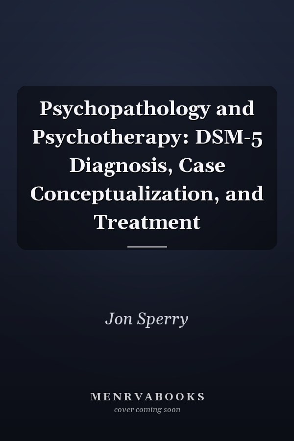 Psychopathology and Psychotherapy: DSM-5 Diagnosis, Case Conceptualization, and Treatment