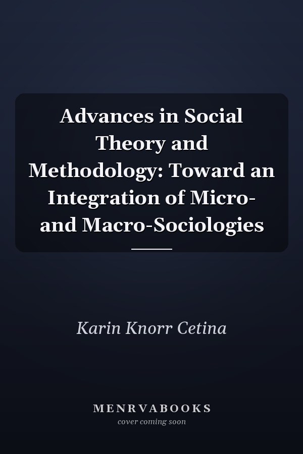 Advances in Social Theory and Methodology: Toward an Integration of Micro- and Macro-Sociologies