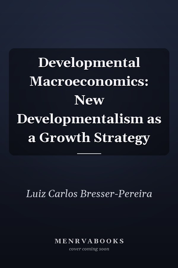 Developmental Macroeconomics: New Developmentalism as a Growth Strategy