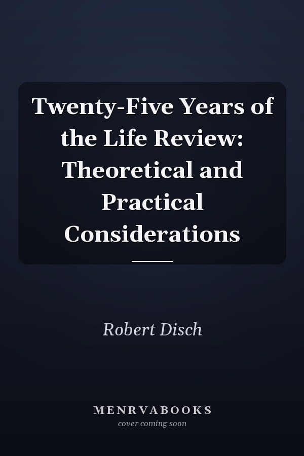 Twenty-Five Years of the Life Review: Theoretical and Practical Considerations