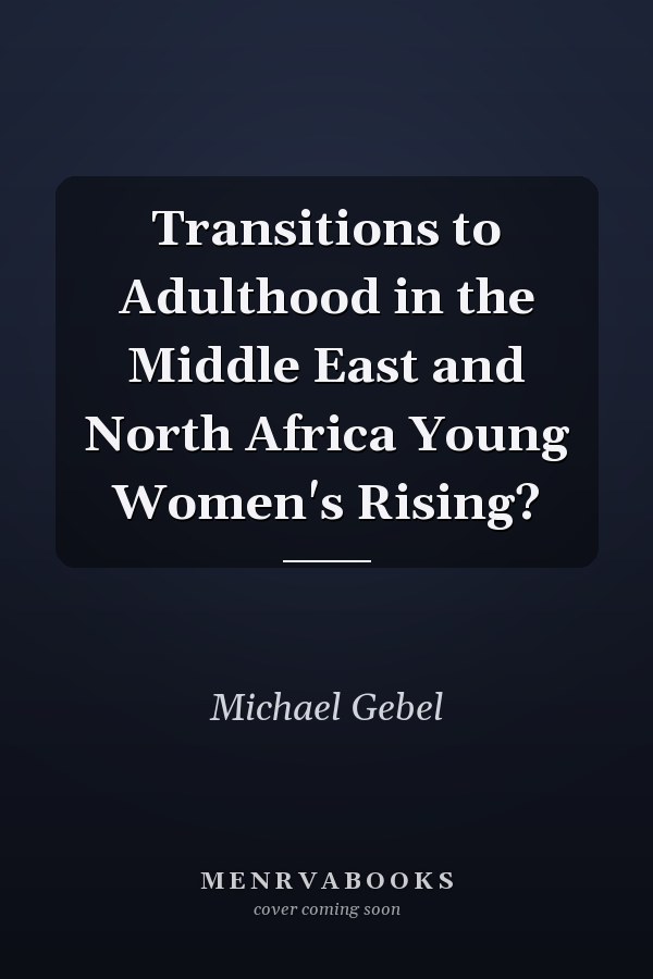 Transitions to Adulthood in the Middle East and North Africa Young Women's Rising?
