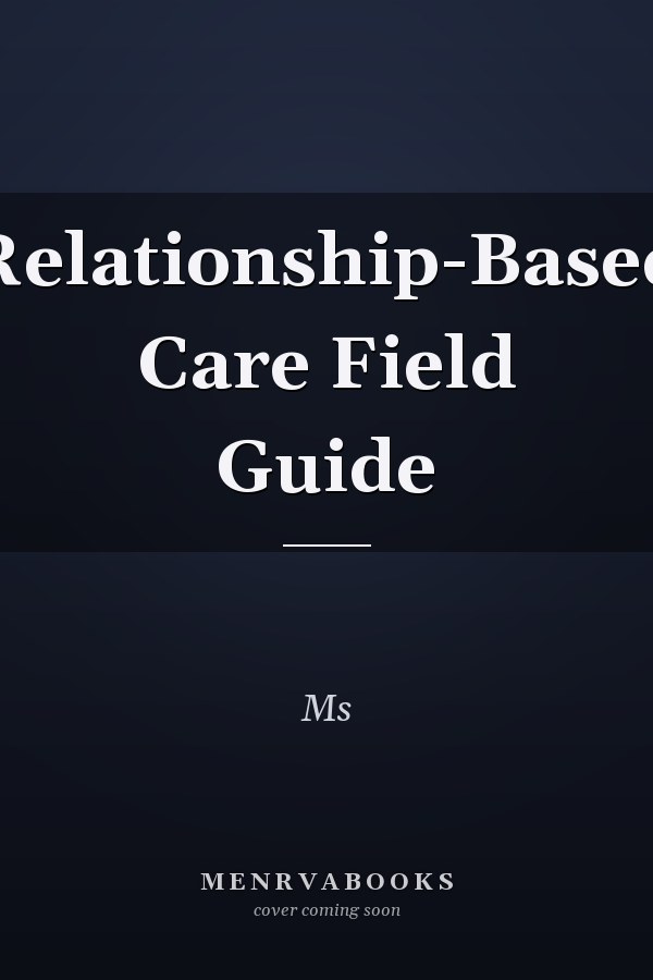 Relationship-Based Care Field Guide