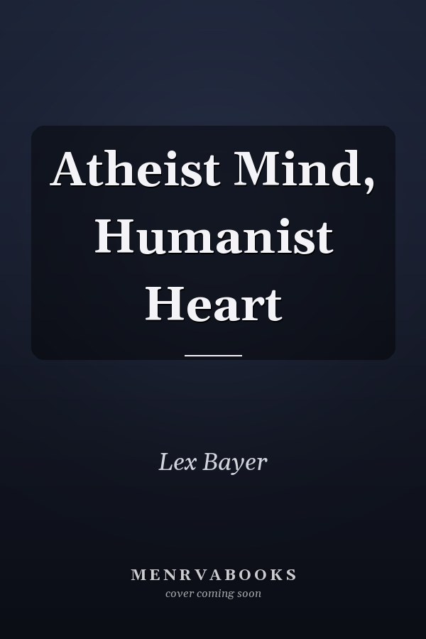 Atheist Mind, Humanist Heart