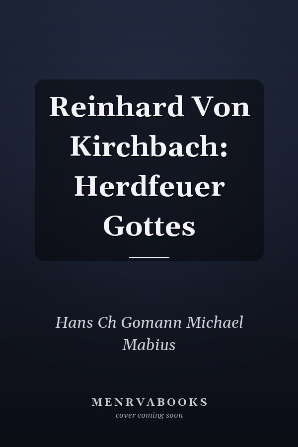 Reinhard Von Kirchbach: Herdfeuer Gottes
