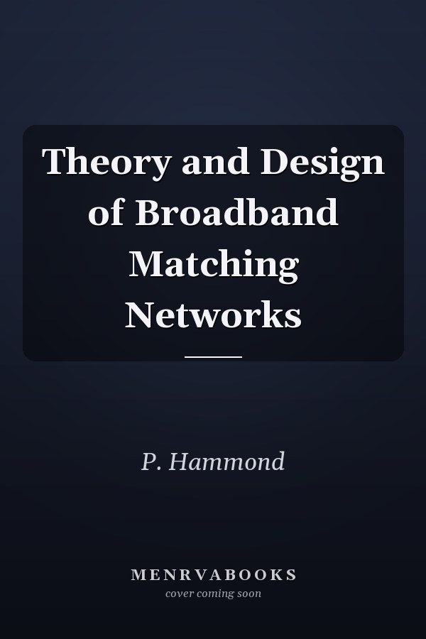 Theory and Design of Broadband Matching Networks