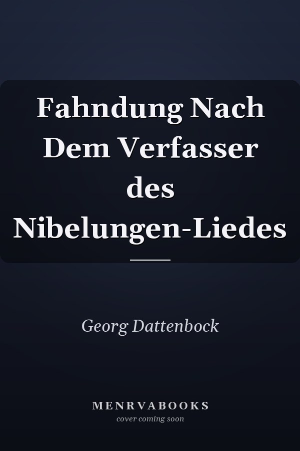 Fahndung Nach Dem Verfasser des Nibelungen-Liedes
