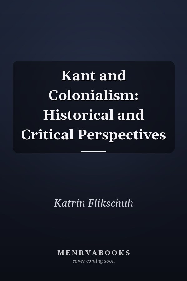 Kant and Colonialism: Historical and Critical Perspectives