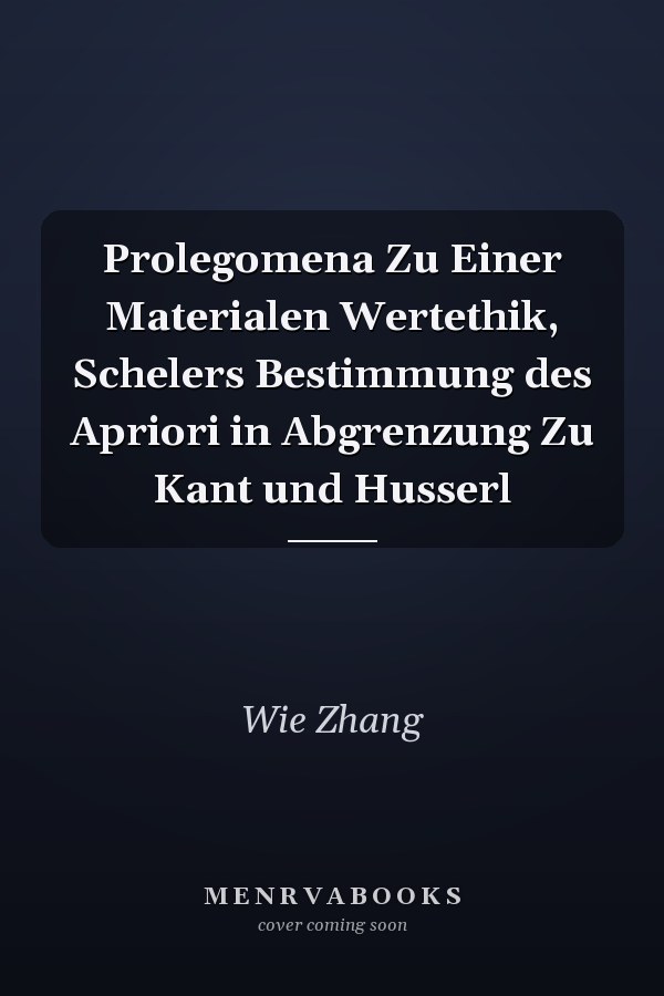 Prolegomena Zu Einer Materialen Wertethik, Schelers Bestimmung des Apriori in Abgrenzung Zu Kant und Husserl