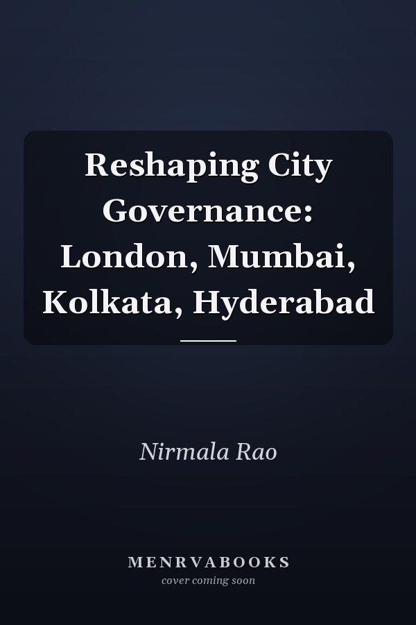 Reshaping City Governance: London, Mumbai, Kolkata, Hyderabad