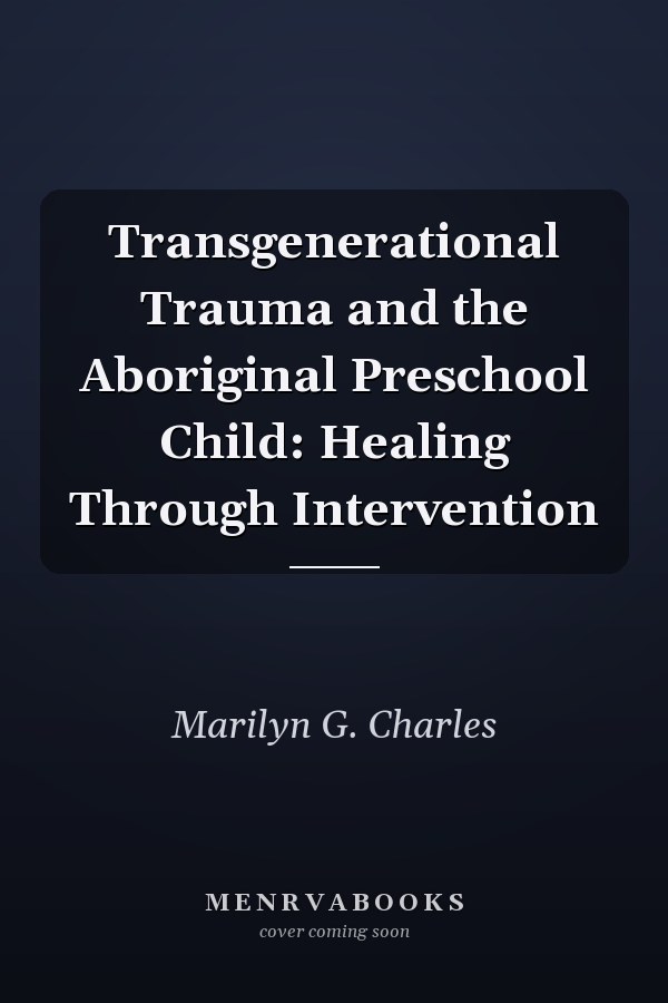 Transgenerational Trauma and the Aboriginal Preschool Child: Healing Through Intervention