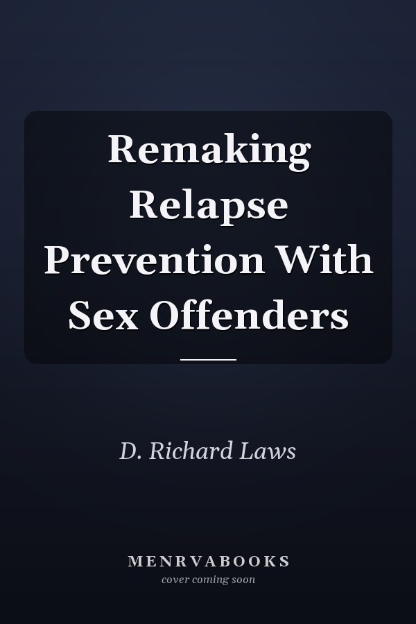 Remaking Relapse Prevention With Sex Offenders