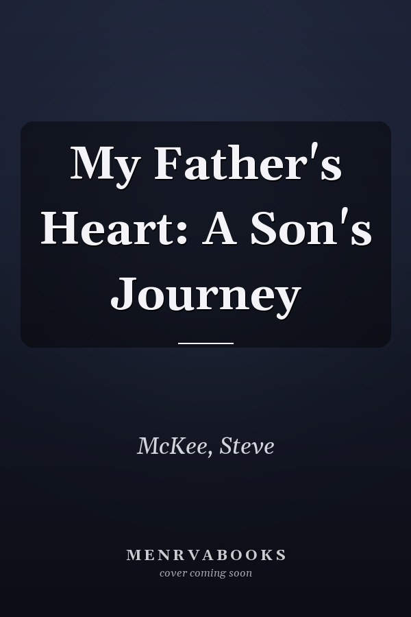 My Father's Heart: A Son's Journey