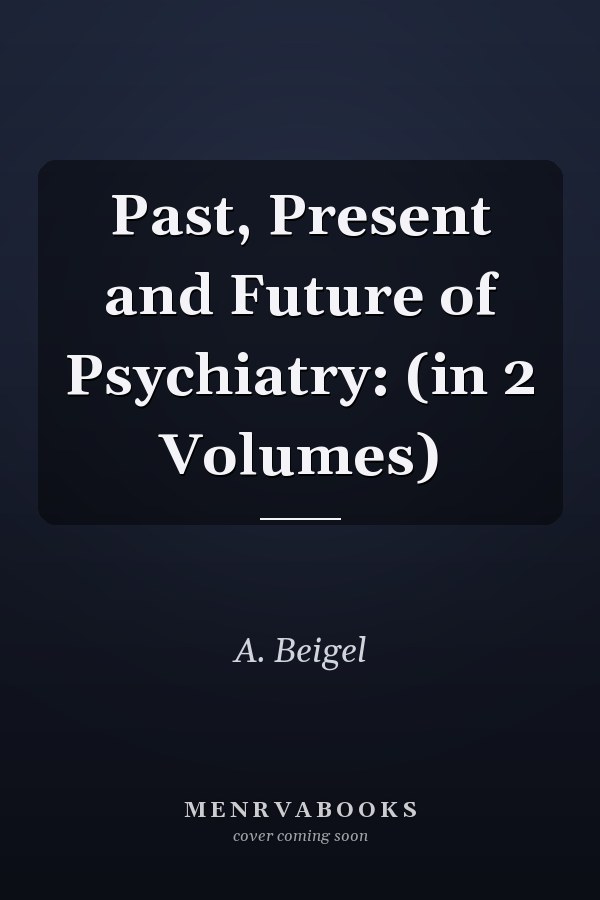 Past, Present and Future of Psychiatry: (in 2 Volumes)