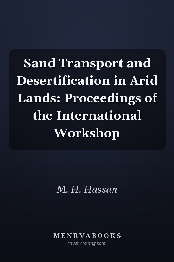 Sand Transport and Desertification in Arid Lands: Proceedings of the International Workshop