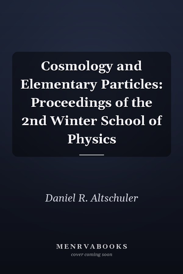 Cosmology and Elementary Particles: Proceedings of the 2nd Winter School of Physics