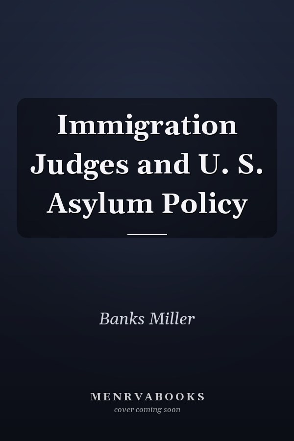 Immigration Judges and U. S. Asylum Policy