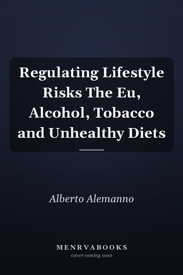 Regulating Lifestyle Risks The Eu, Alcohol, Tobacco and Unhealthy Diets