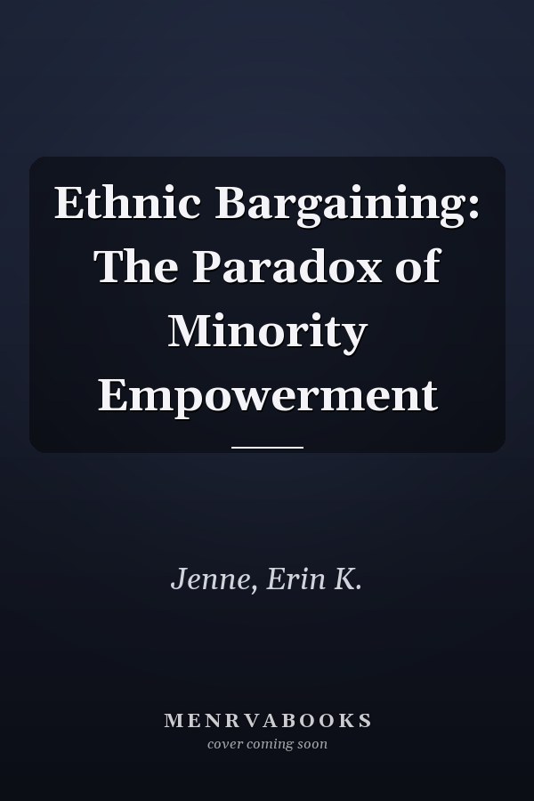 Ethnic Bargaining: The Paradox of Minority Empowerment