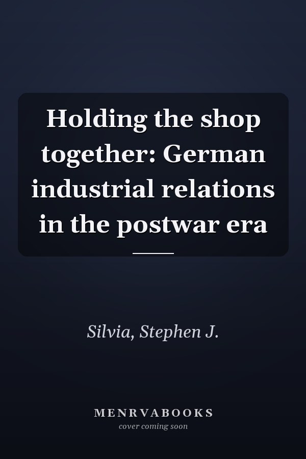 Holding the shop together: German industrial relations in the postwar era
