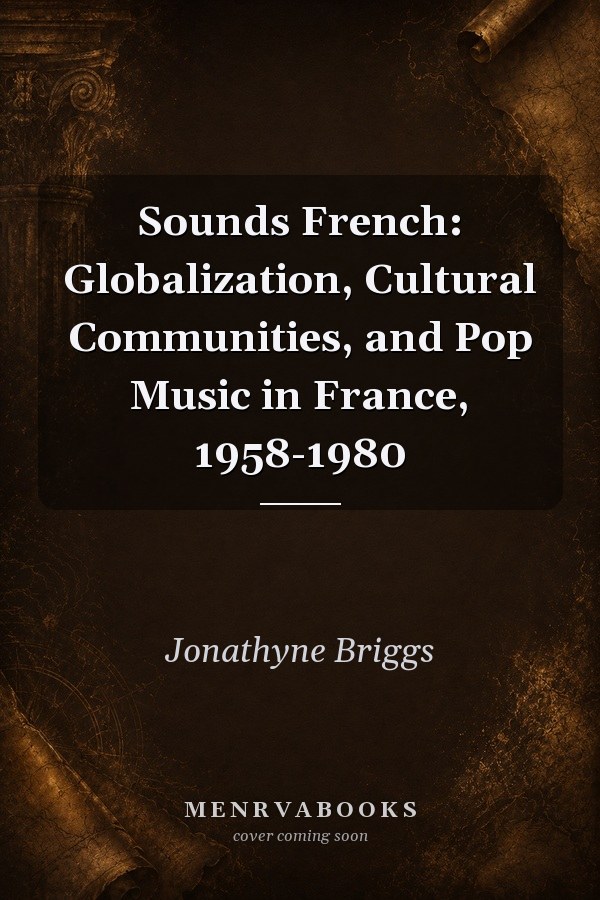 Sounds French: Globalization, Cultural Communities, and Pop Music in France, 1958-1980