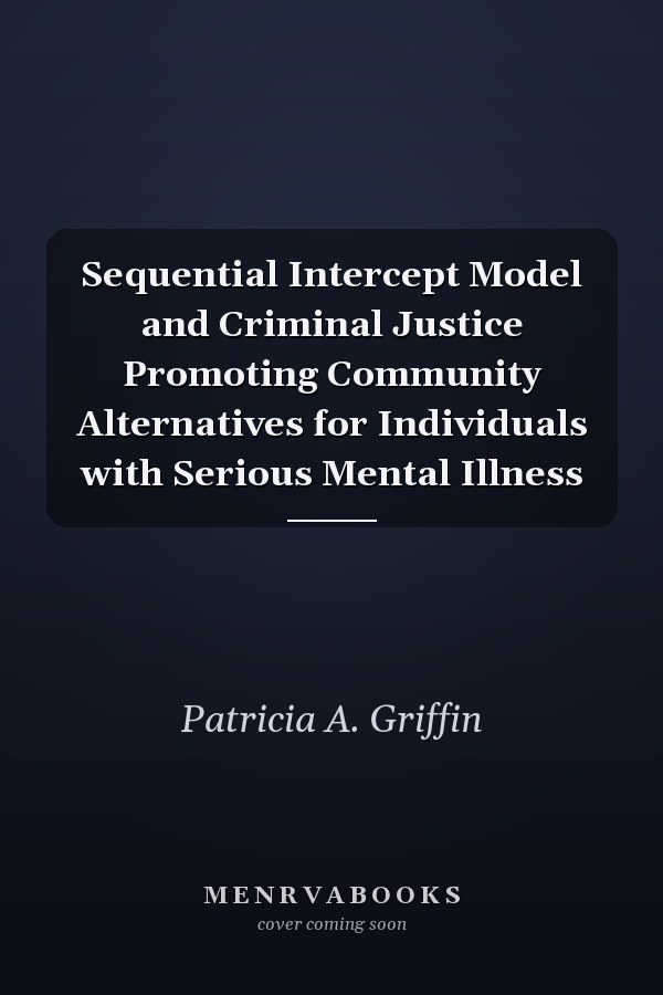 Sequential Intercept Model and Criminal Justice Promoting Community Alternatives for Individuals with Serious Mental Illness