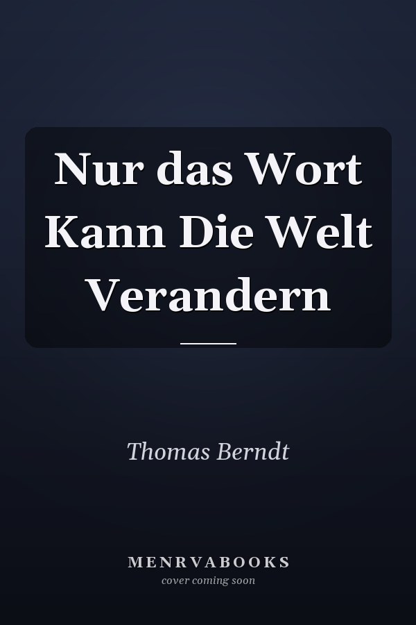 Nur das Wort Kann Die Welt Verandern