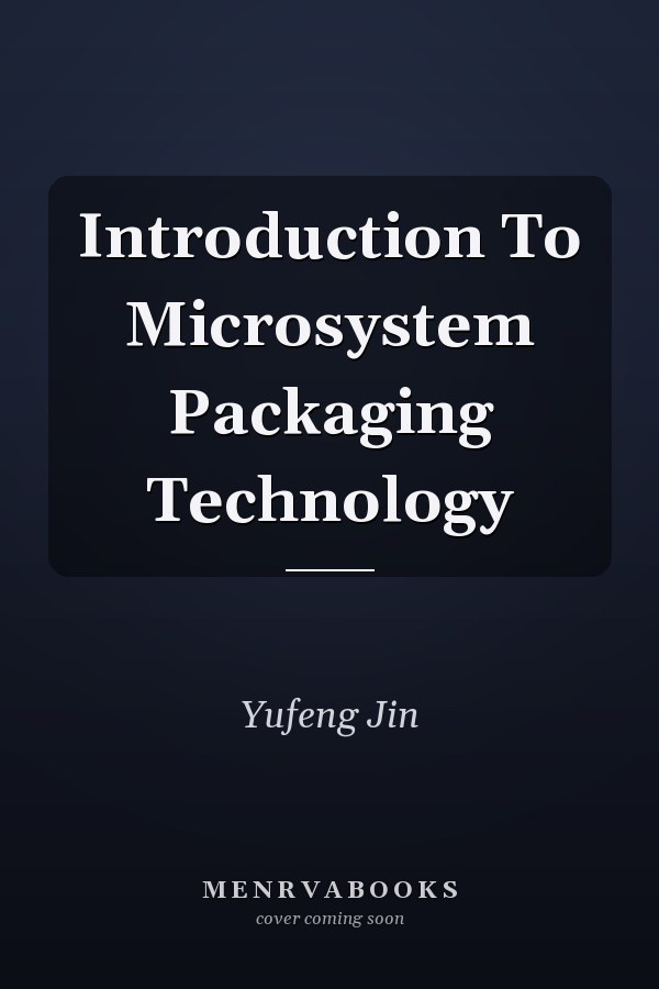 Introduction To Microsystem Packaging Technology