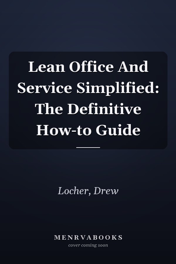 Lean Office And Service Simplified: The Definitive How-to Guide