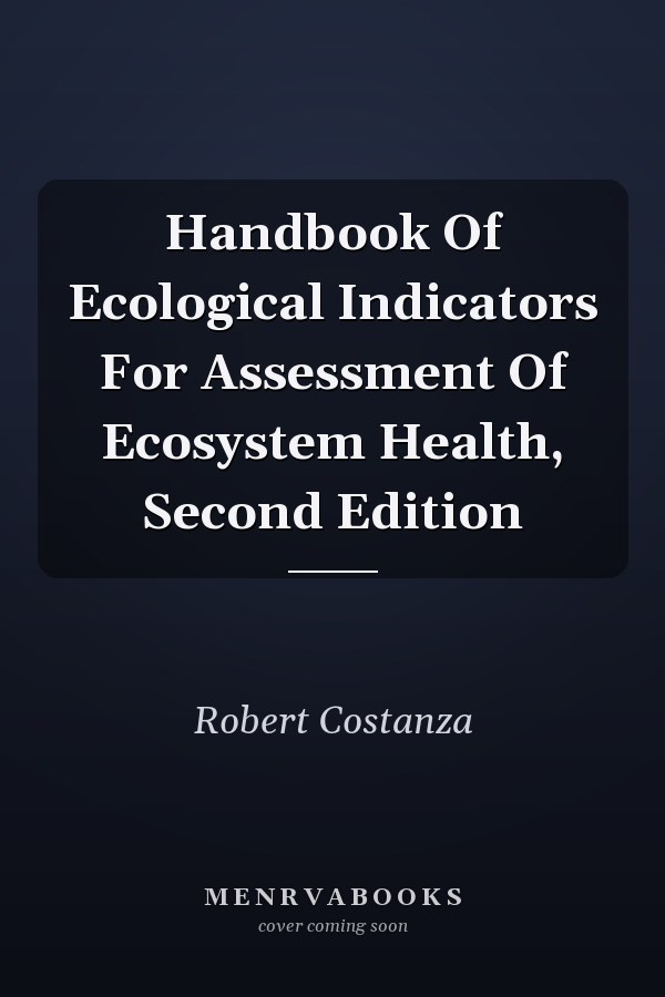 Handbook Of Ecological Indicators For Assessment Of Ecosystem Health, Second Edition