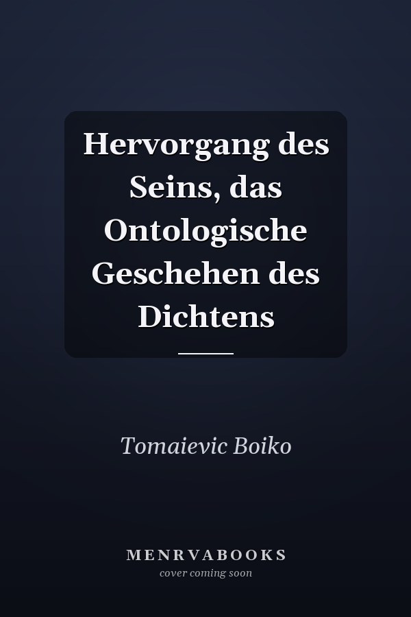 Hervorgang des Seins, das Ontologische Geschehen des Dichtens