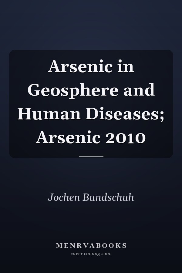 Arsenic in Geosphere and Human Diseases; Arsenic 2010