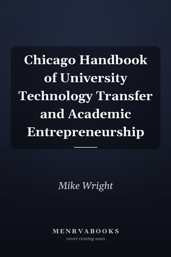 Chicago Handbook of University Technology Transfer and Academic Entrepreneurship