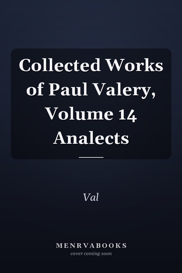 Collected Works of Paul Valery, Volume 14 Analects