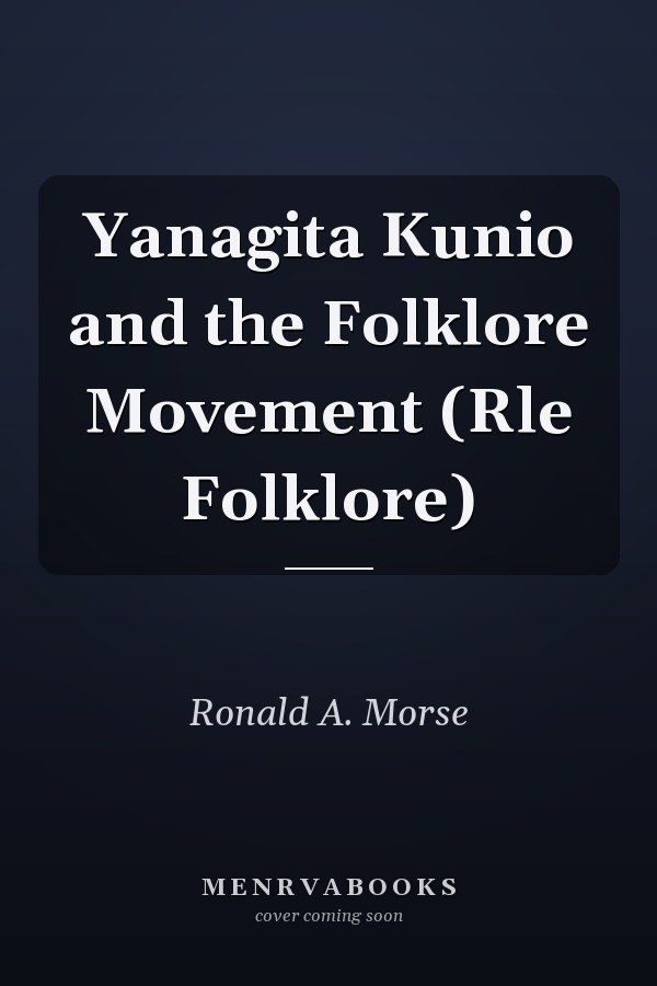 Yanagita Kunio and the Folklore Movement (Rle Folklore)