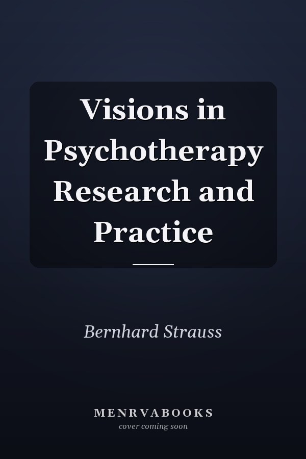 Visions in Psychotherapy Research and Practice
