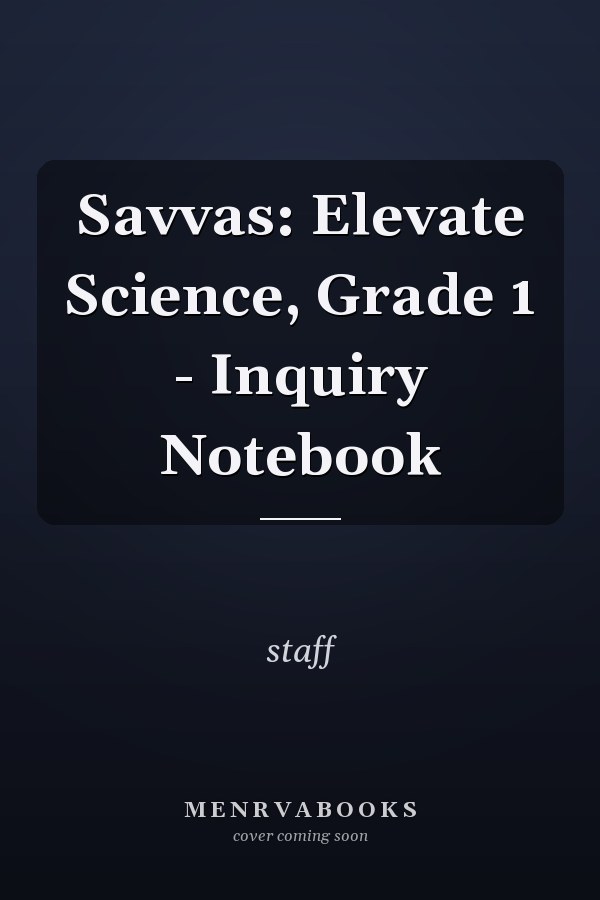 Savvas: Elevate Science, Grade 1 - Inquiry Notebook