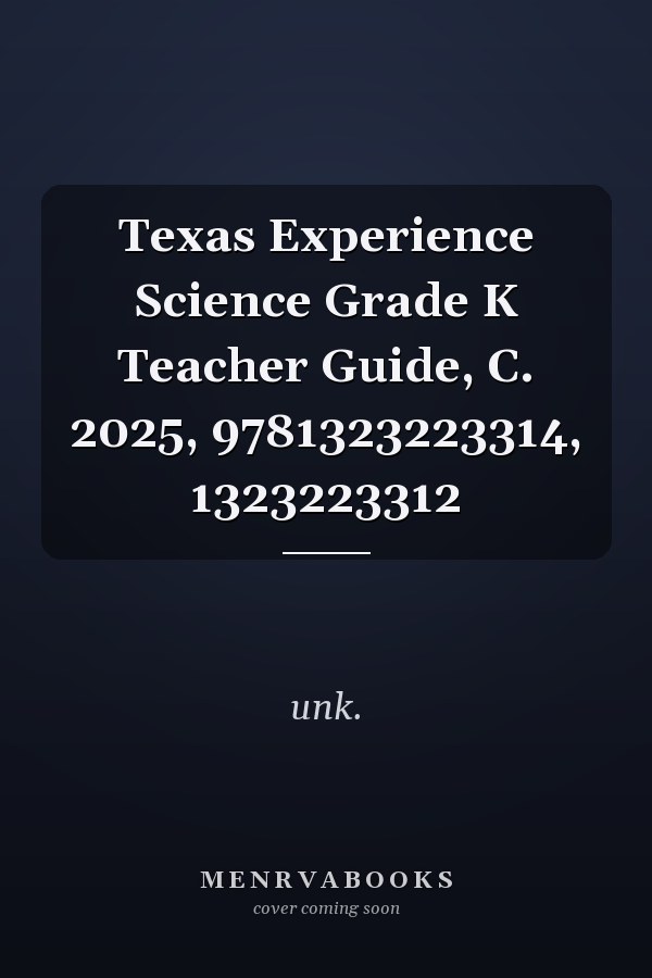 Texas Experience Science Grade K Teacher Guide, C. 2025, 9781323223314, 1323223312