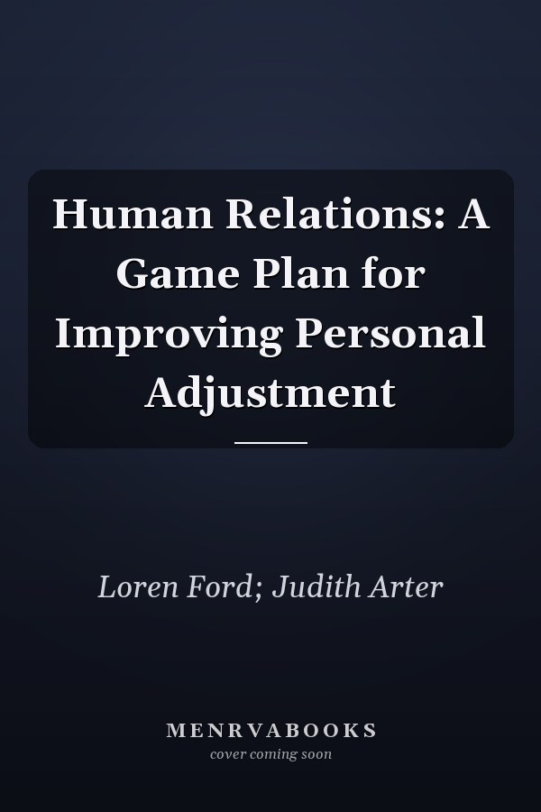 Human Relations: A Game Plan for Improving Personal Adjustment