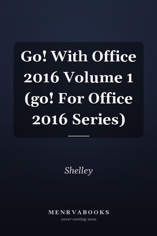 Go! With Office 2016 Volume 1 (go! For Office 2016 Series)