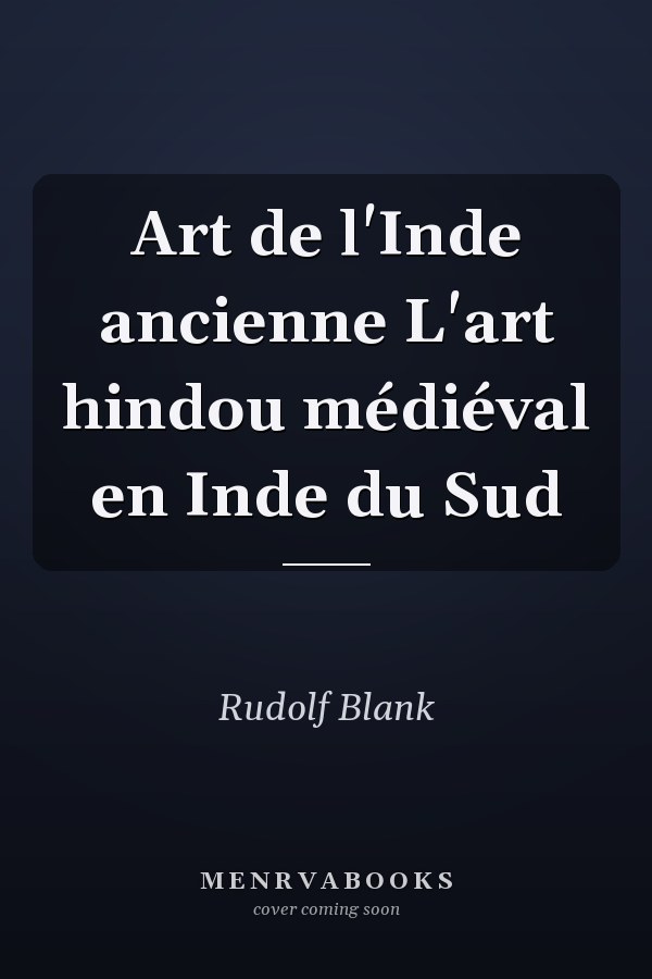 Art de l'Inde ancienne L'art hindou médiéval en Inde du Sud