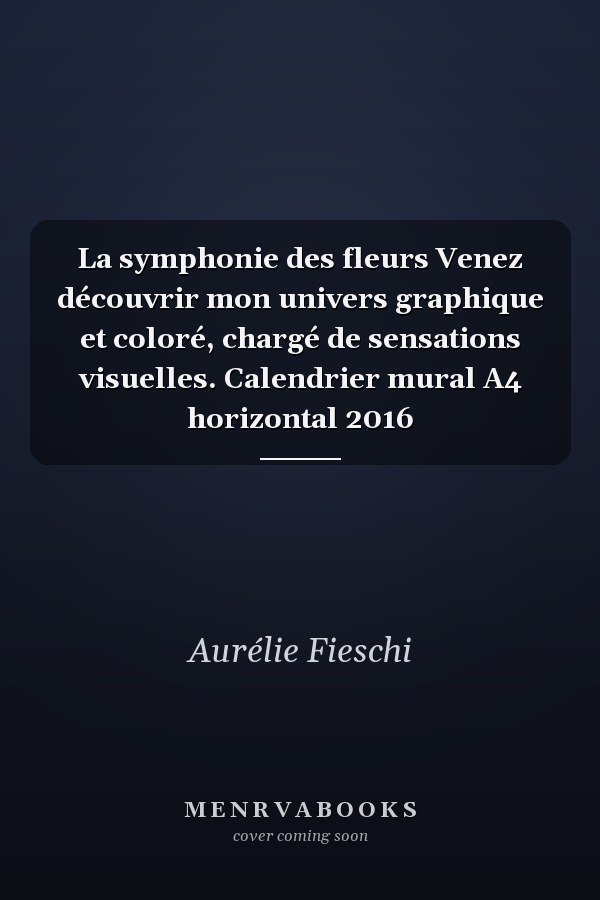 La symphonie des fleurs Venez découvrir mon univers graphique et coloré, chargé de sensations visuelles. Calendrier mural A4 horizontal 2016