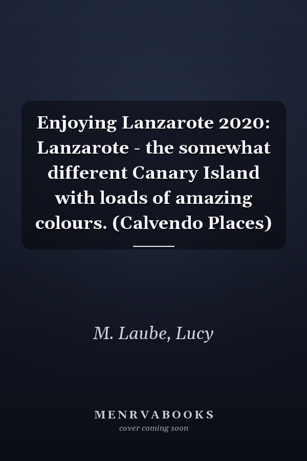 Enjoying Lanzarote 2020: Lanzarote - the somewhat different Canary Island with loads of amazing colours. (Calvendo Places)
