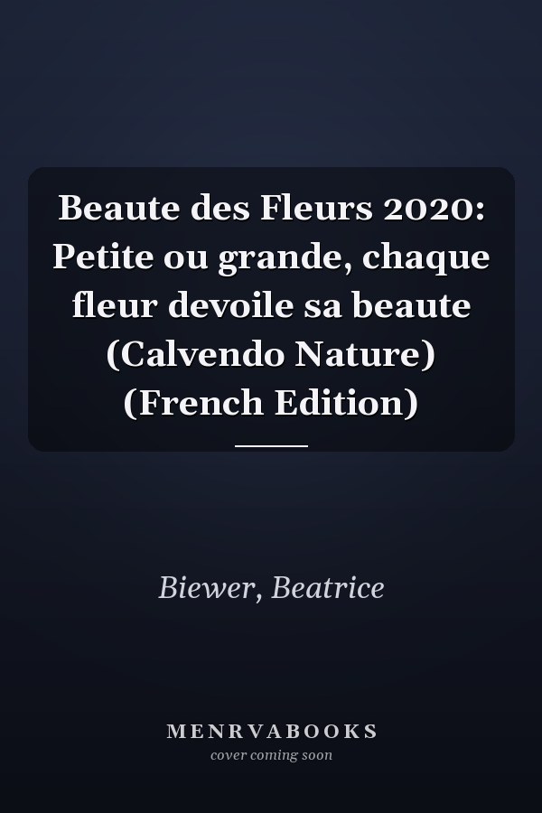 Beaute des Fleurs 2020: Petite ou grande, chaque fleur devoile sa beaute (Calvendo Nature) (French Edition)